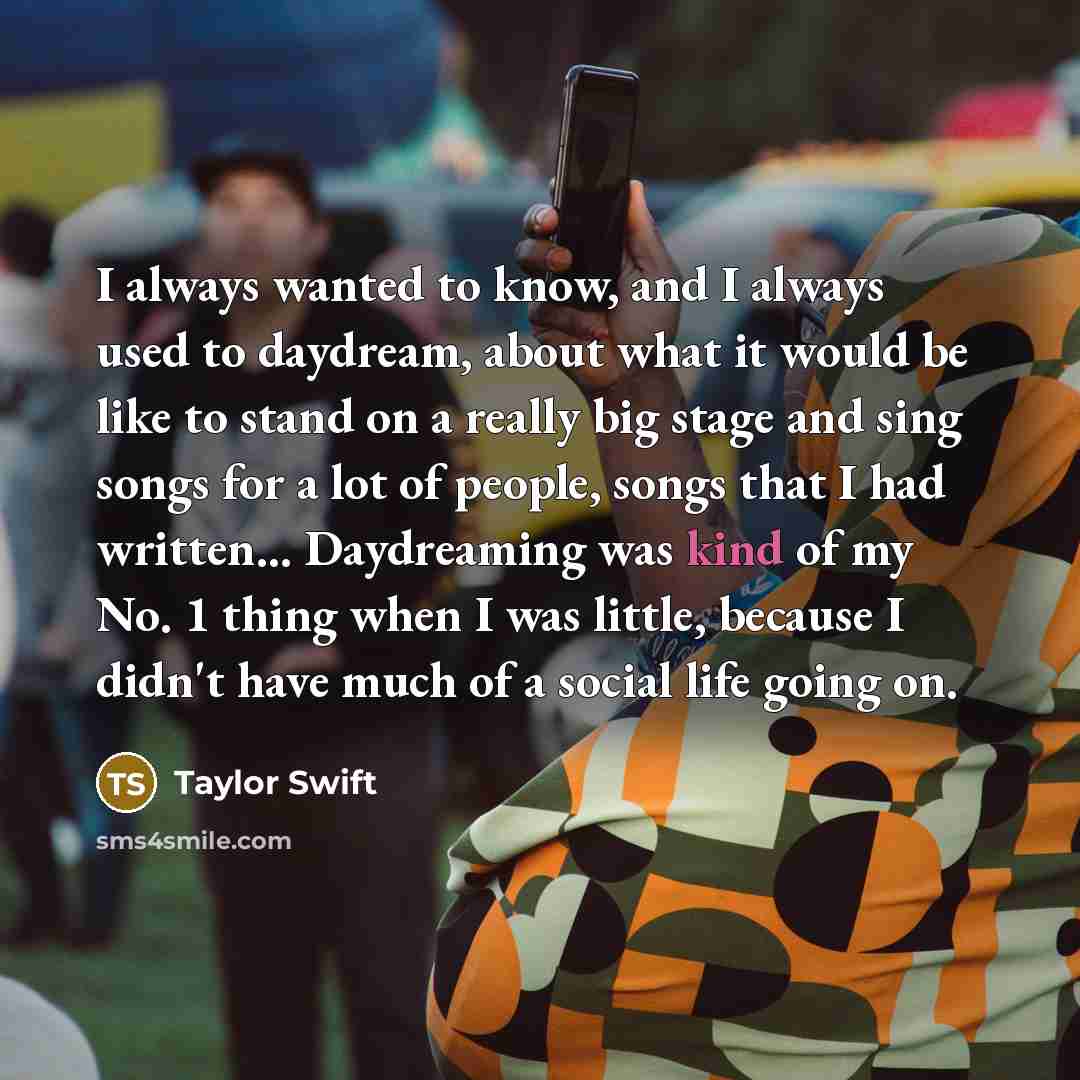 “I always wanted to know, and I always used to…” quote by Taylor Swift