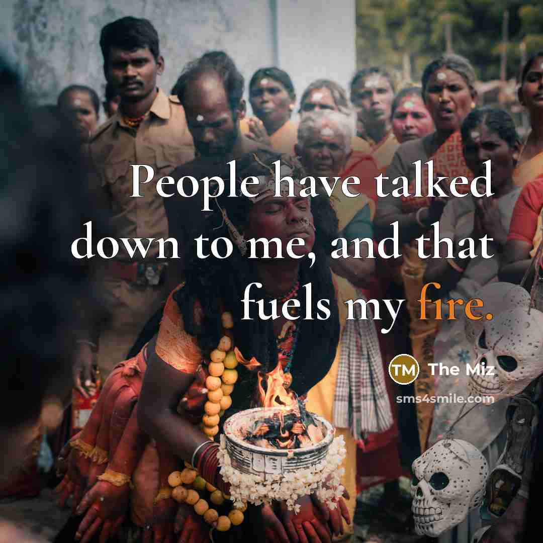 “People have talked down to me, and that fuels my…” quote by The Miz