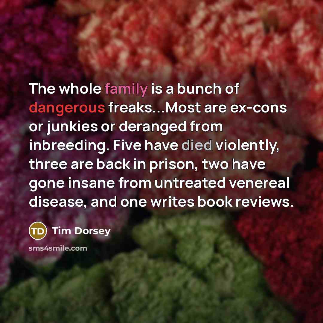 “The whole family is a bunch of dangerous freaks...Most are…” quote by Tim Dorsey