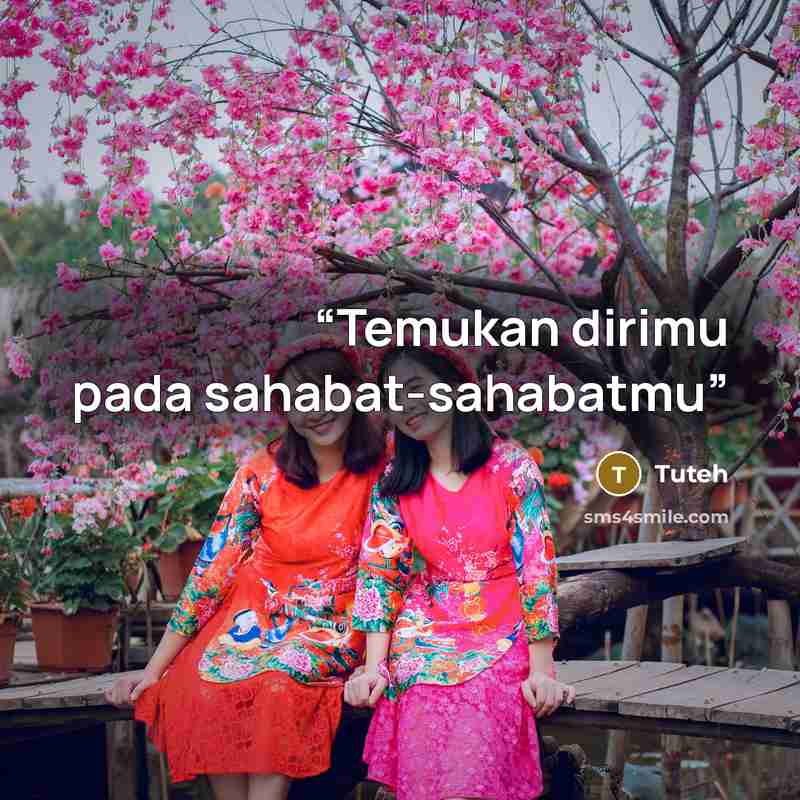 “Temukan dirimu pada sahabat-sahabatmu” quote by Tuteh