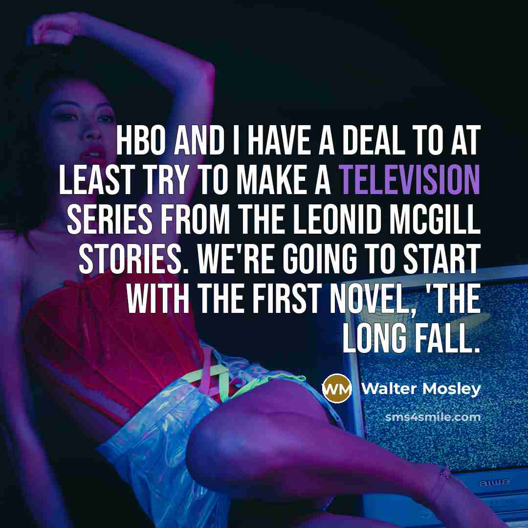 “HBO and I have a deal to at least try…” quote by Walter Mosley