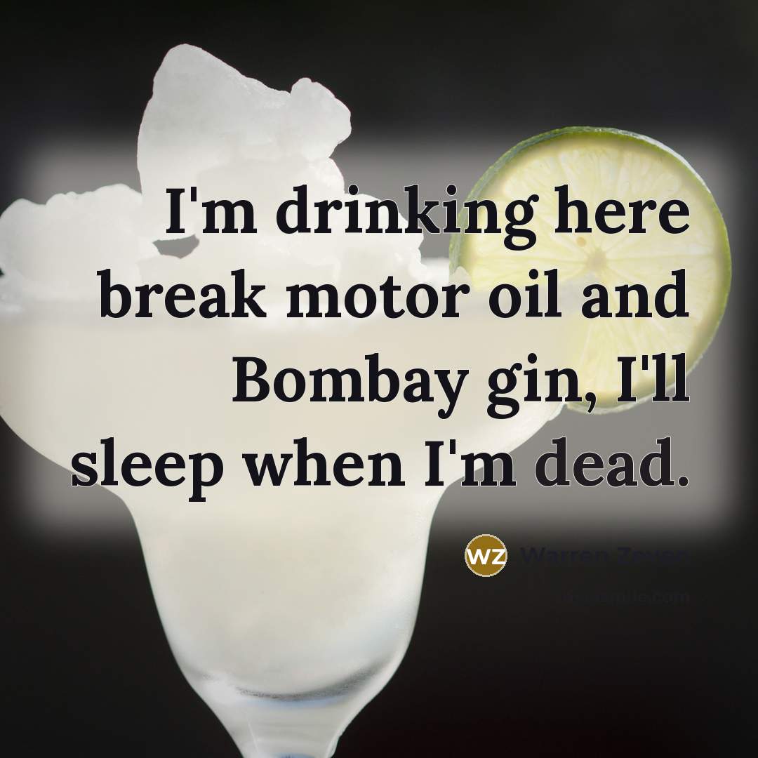 “I'm drinking here break motor oil and Bombay gin, I'll…” quote by Warren Zevon