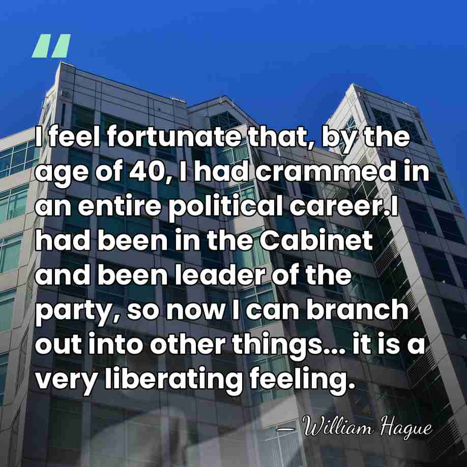 I feel fortunate that, by the age of 40, I had crammed&hellip; - William Hague