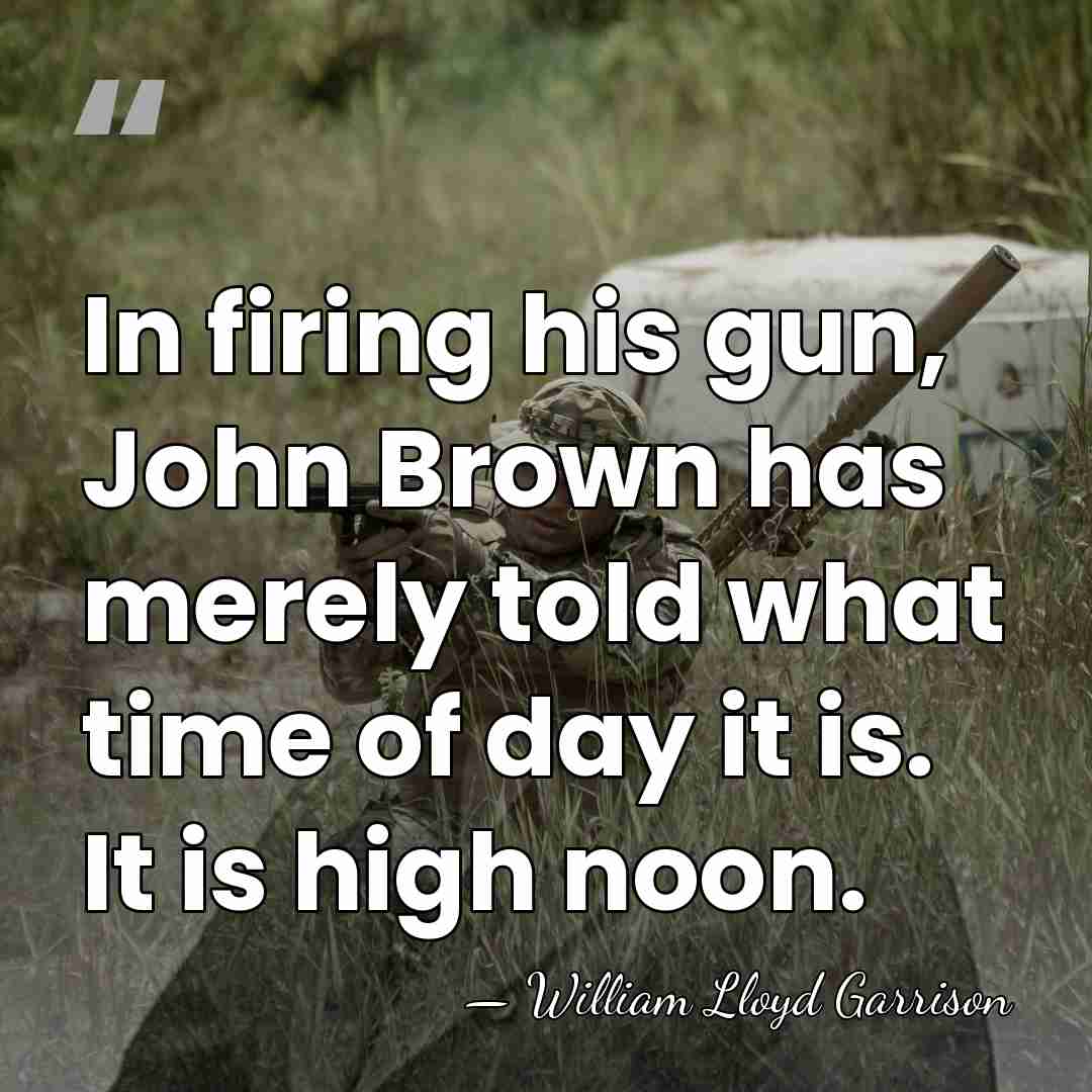 In firing his gun, John Brown has merely told what time of&hellip; - William Lloyd Garrison