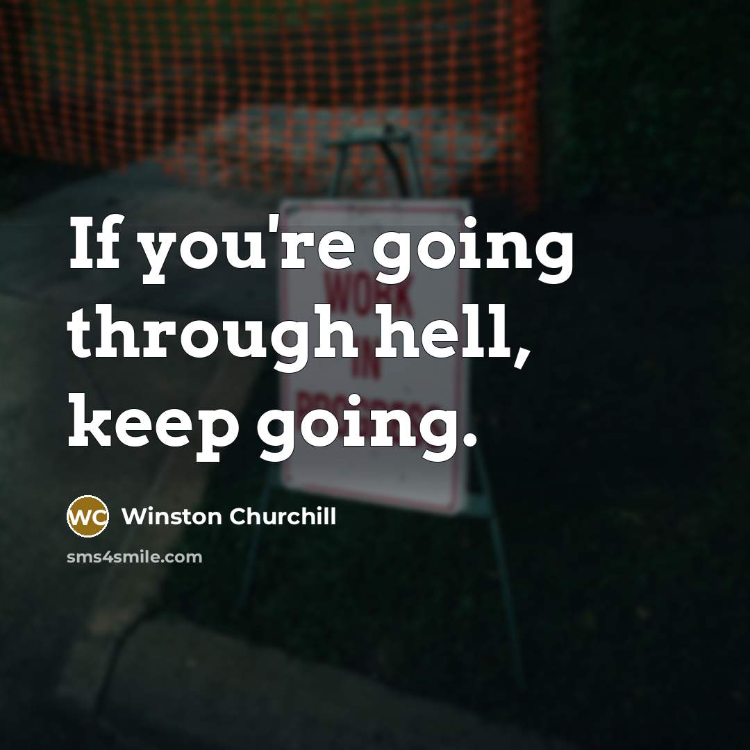 “If you're going through hell, keep going.” quote by Winston Churchill