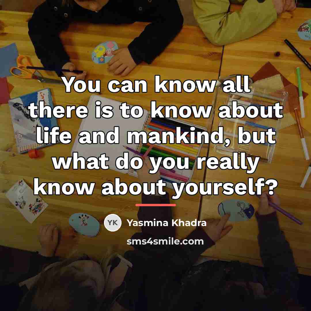 “You can know all there is to know about life…” quote by Yasmina Khadra
