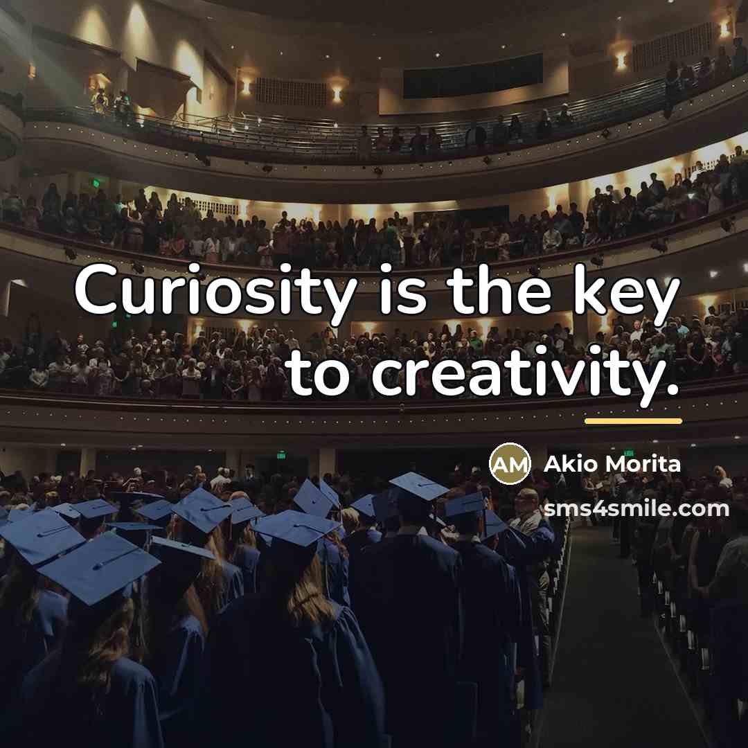 “Curiosity is the key to creativity.…” quote by Akio Morita