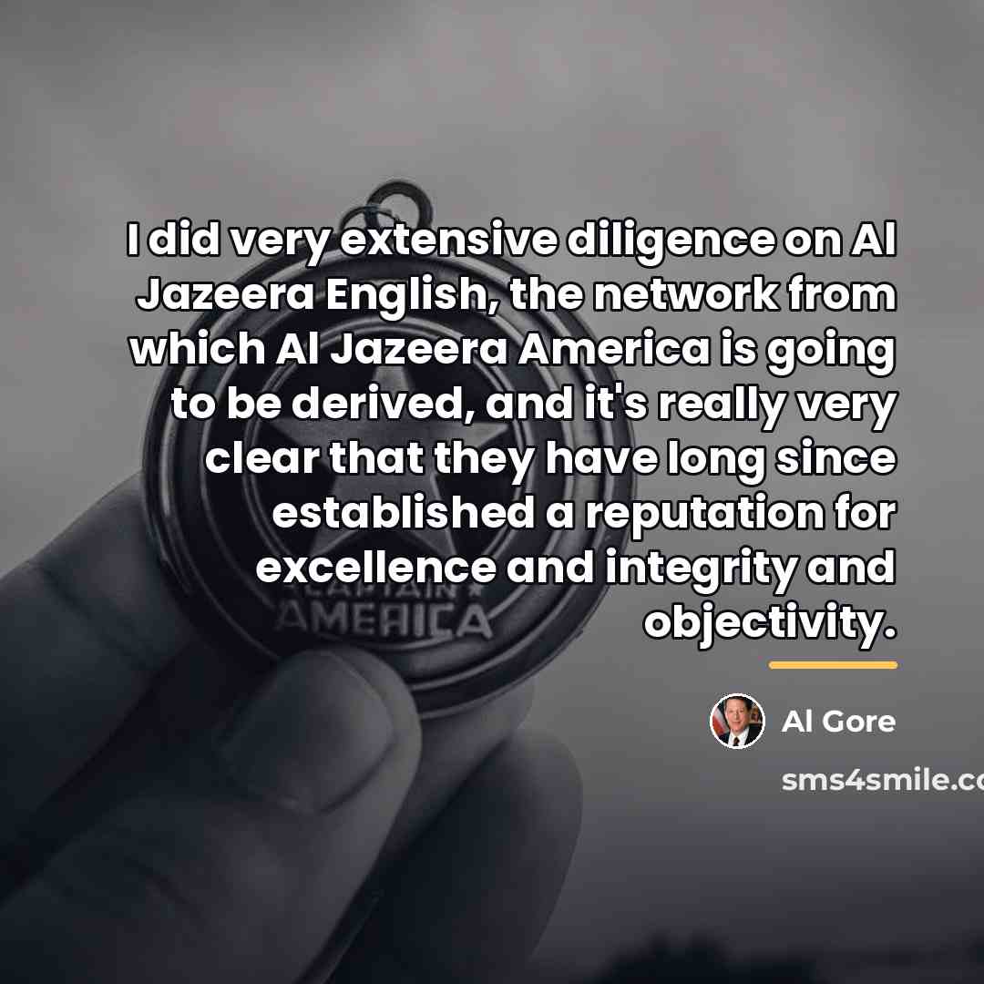“I did very extensive diligence on Al Jazeera English, the…” quote by Al Gore