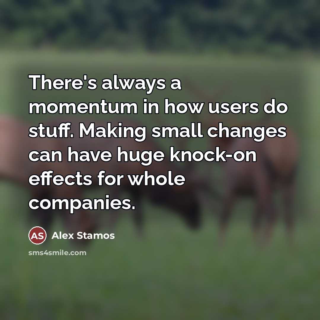 “There's always a momentum in how users do stuff. Making…” quote by Alex Stamos