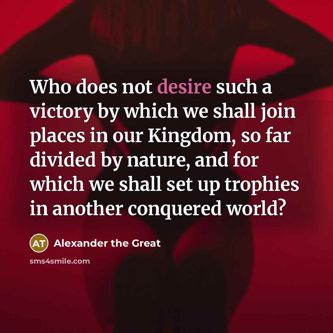 “Who does not desire such a victory by which we…” quote by Alexander the Great