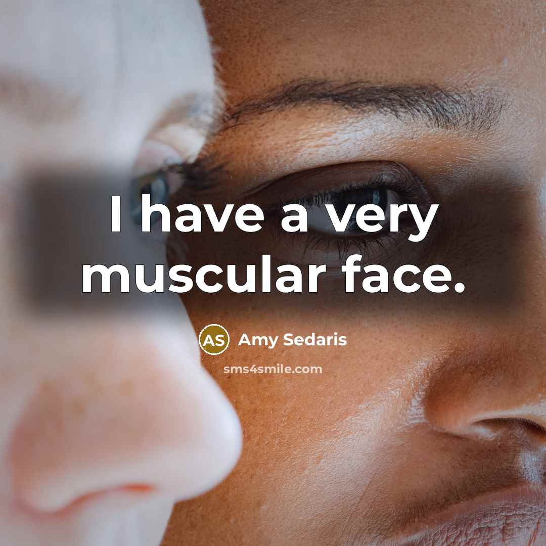 “I have a very muscular face.…” quote by Amy Sedaris