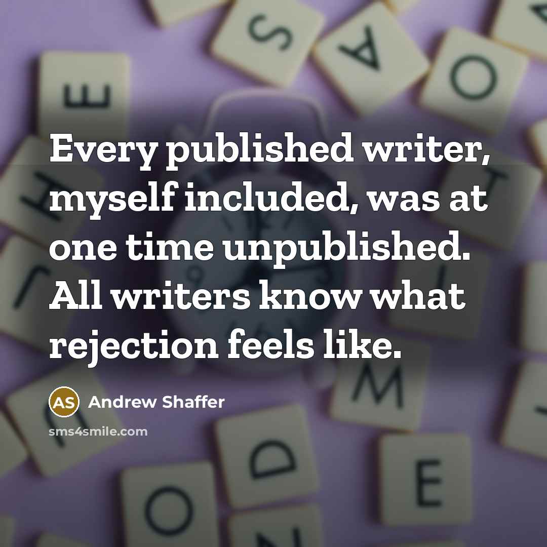 “Every published writer, myself included, was at one time unpublished.…” quote by Andrew Shaffer