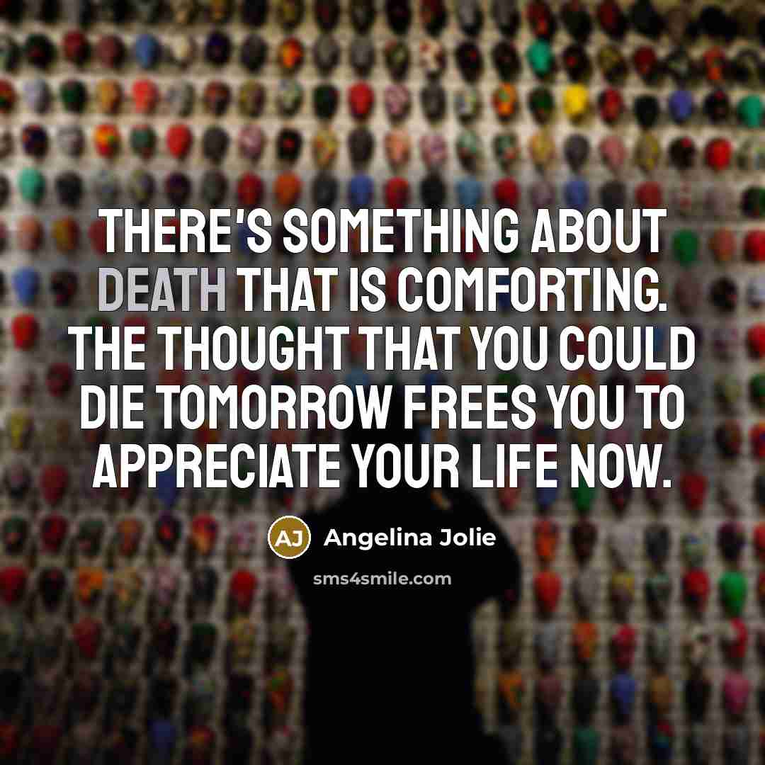 “There's something about death that is comforting. The thought that…” quote by Angelina Jolie