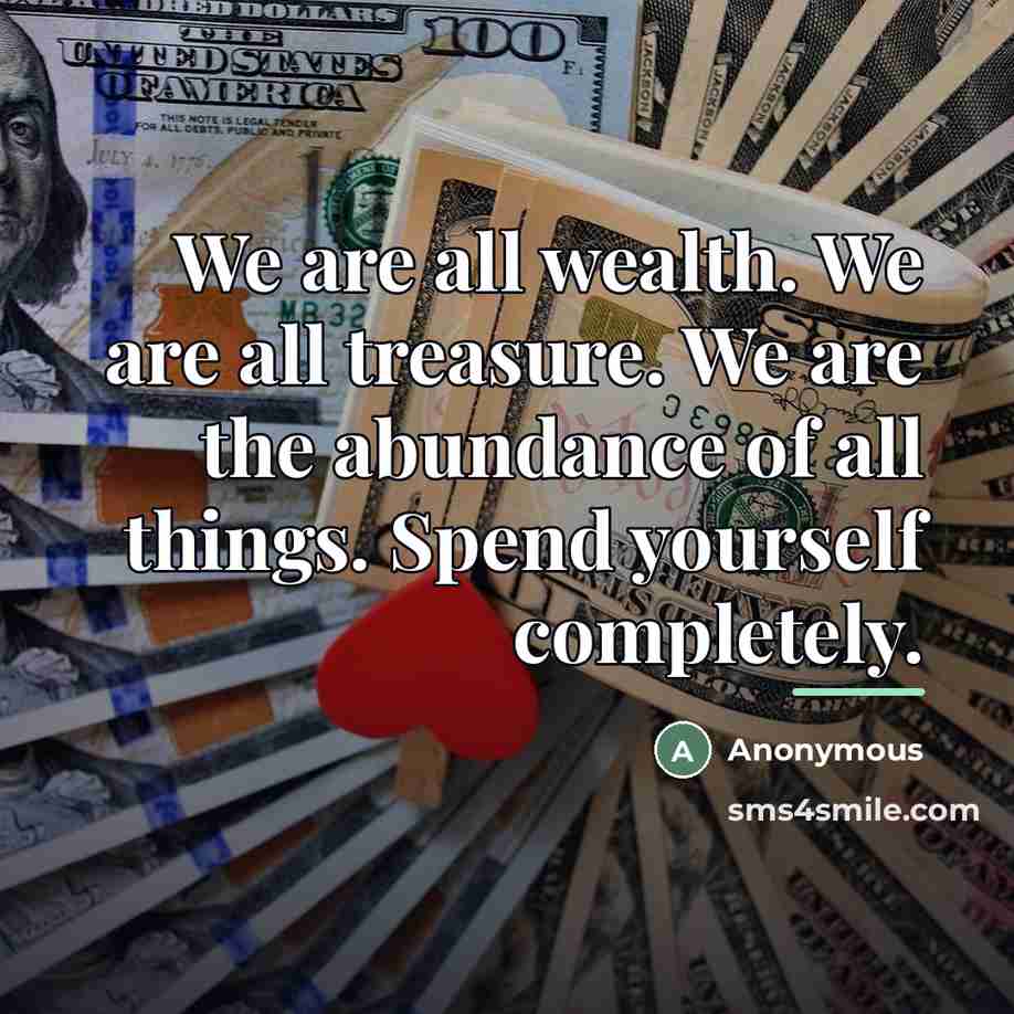 “We are all wealth. We are all treasure. We are…” quote by Anonymous