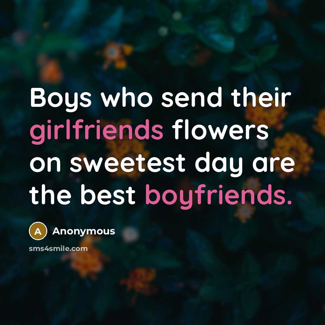 “Boys who send their girlfriends flowers on sweetest day are the best boyfriends.” quote by Anonymous