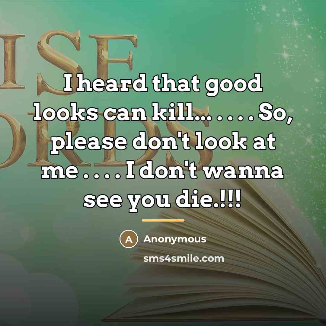 “I heard that good looks can kill... . . .…” quote by Anonymous