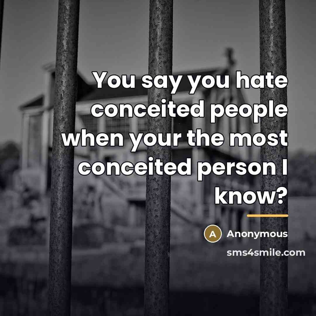 “You say you hate conceited people when your the most…” quote by Anonymous
