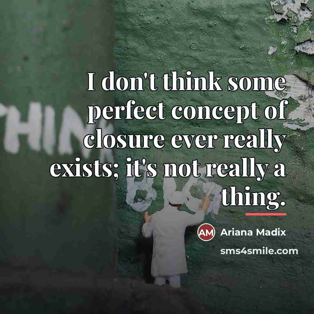 “I don't think some perfect concept of closure ever really…” quote by Ariana Madix