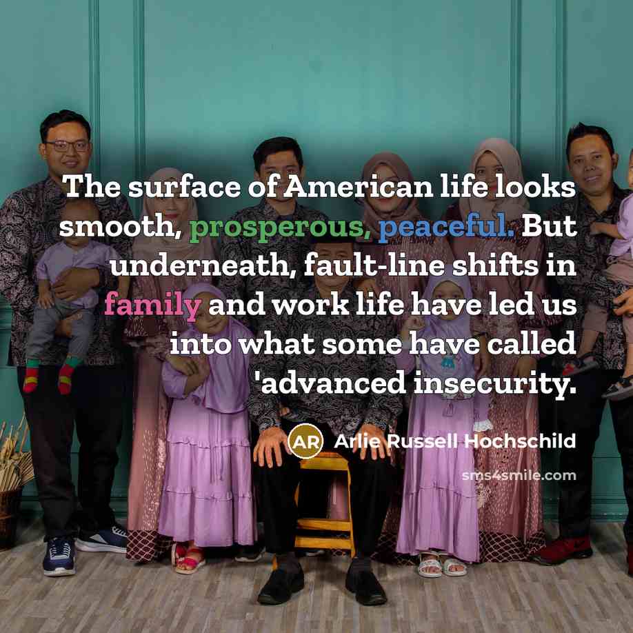 “The surface of American life looks smooth, prosperous, peaceful. But…” quote by Arlie Russell Hochschild