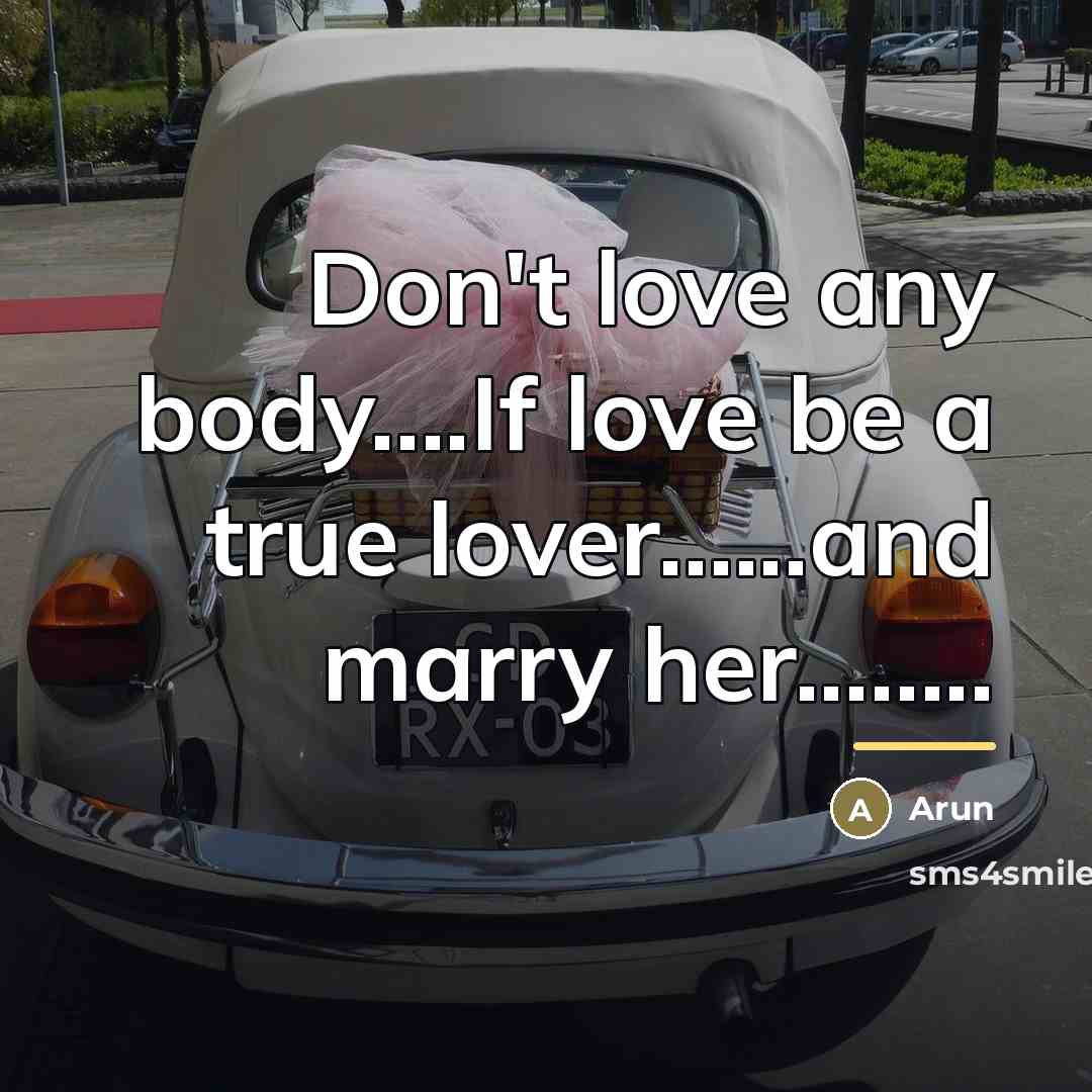 “Don't love any body....If love be a true lover......and marry…” quote by Arun