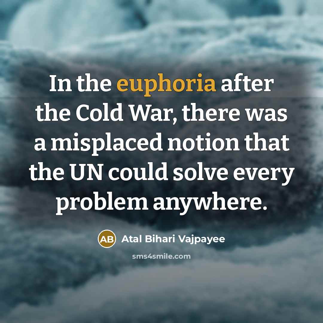 “In the euphoria after the Cold War, there was a…” quote by Atal Bihari Vajpayee