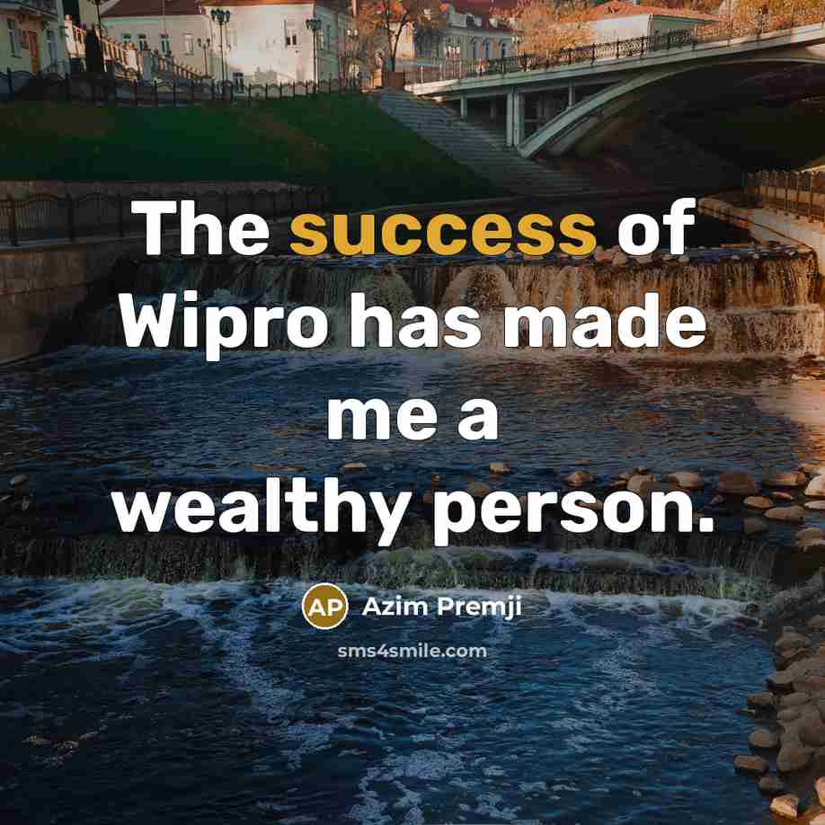 “The success of Wipro has made me a wealthy person.…” quote by Azim Premji
