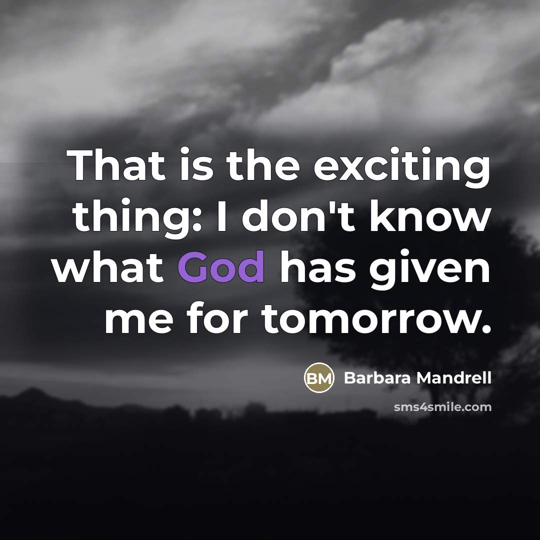 “That is the exciting thing: I don't know what God…” quote by Barbara Mandrell