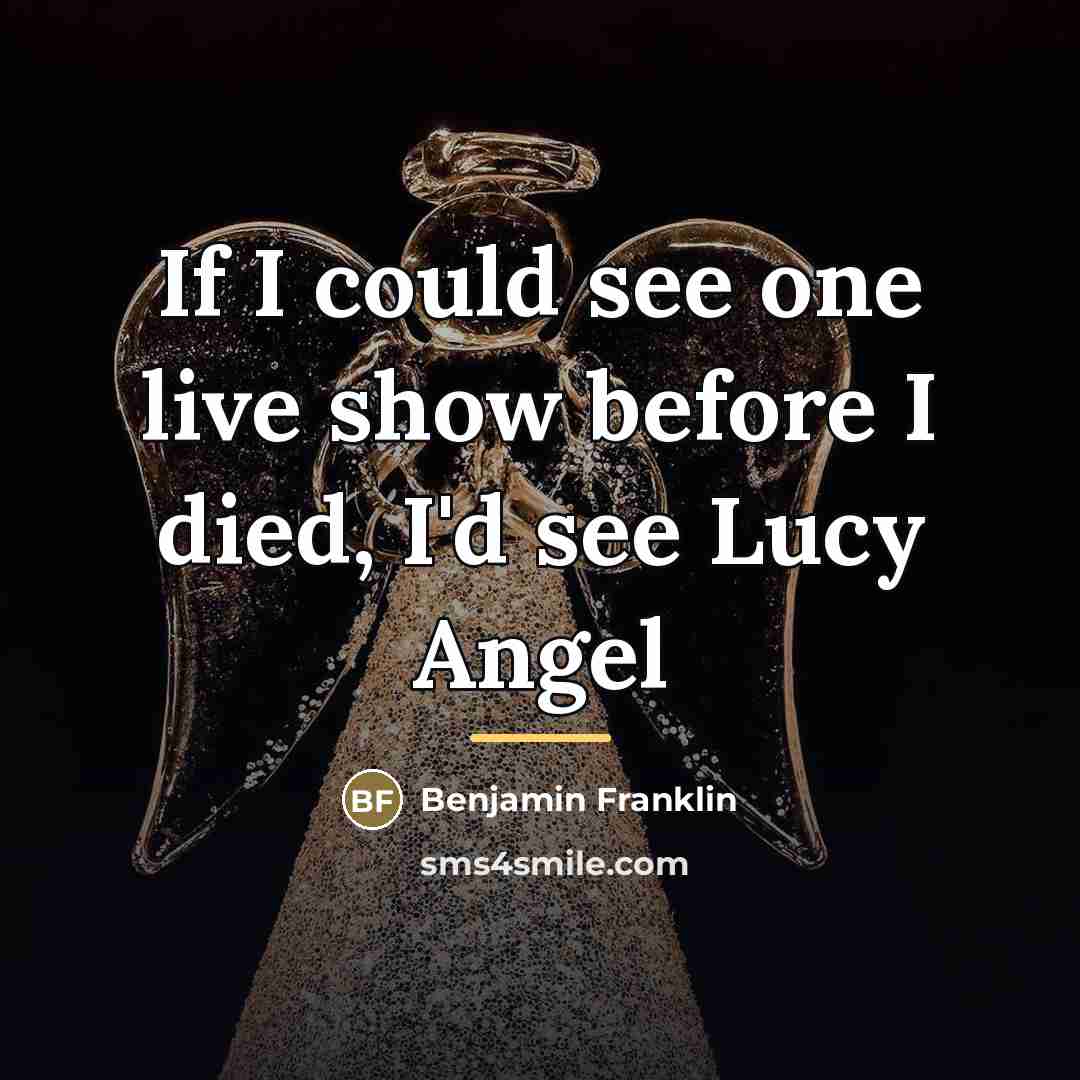 “If I could see one live show before I died,…” quote by Benjamin Franklin