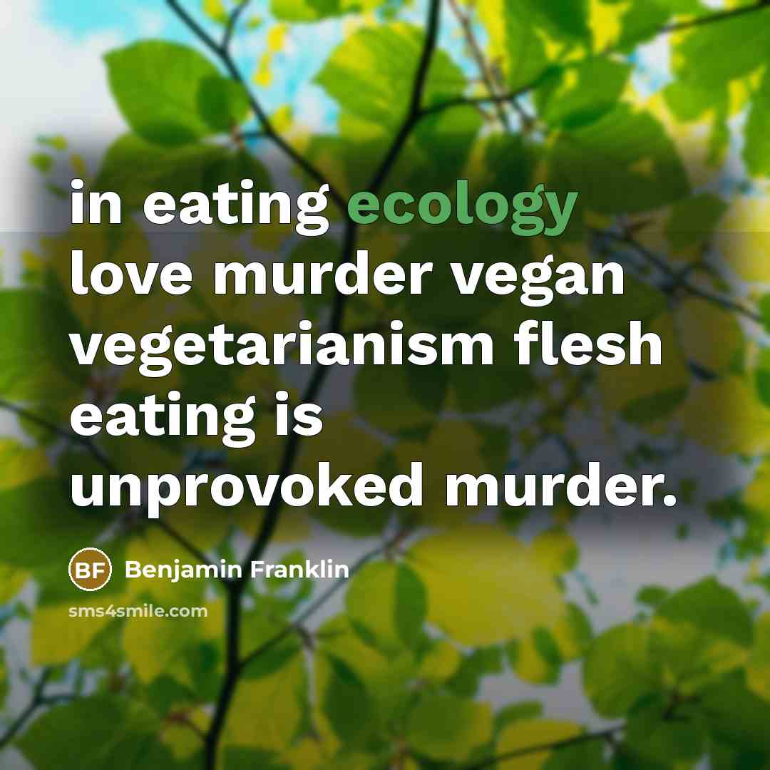 “in eating ecology love murder vegan vegetarianism flesh eating is…” quote by Benjamin Franklin