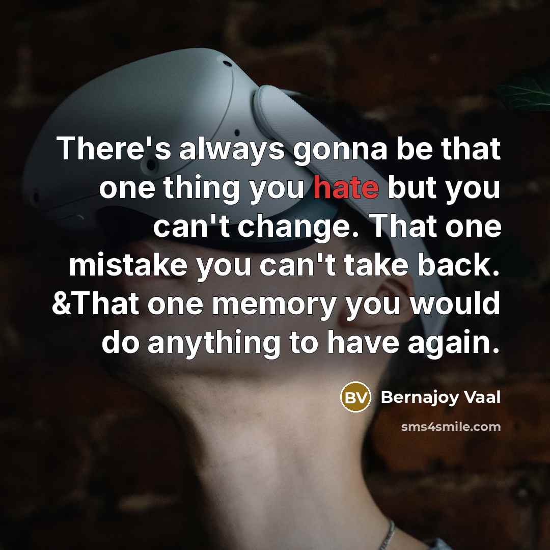 “There's always gonna be that one thing you hate but…” quote by Bernajoy Vaal