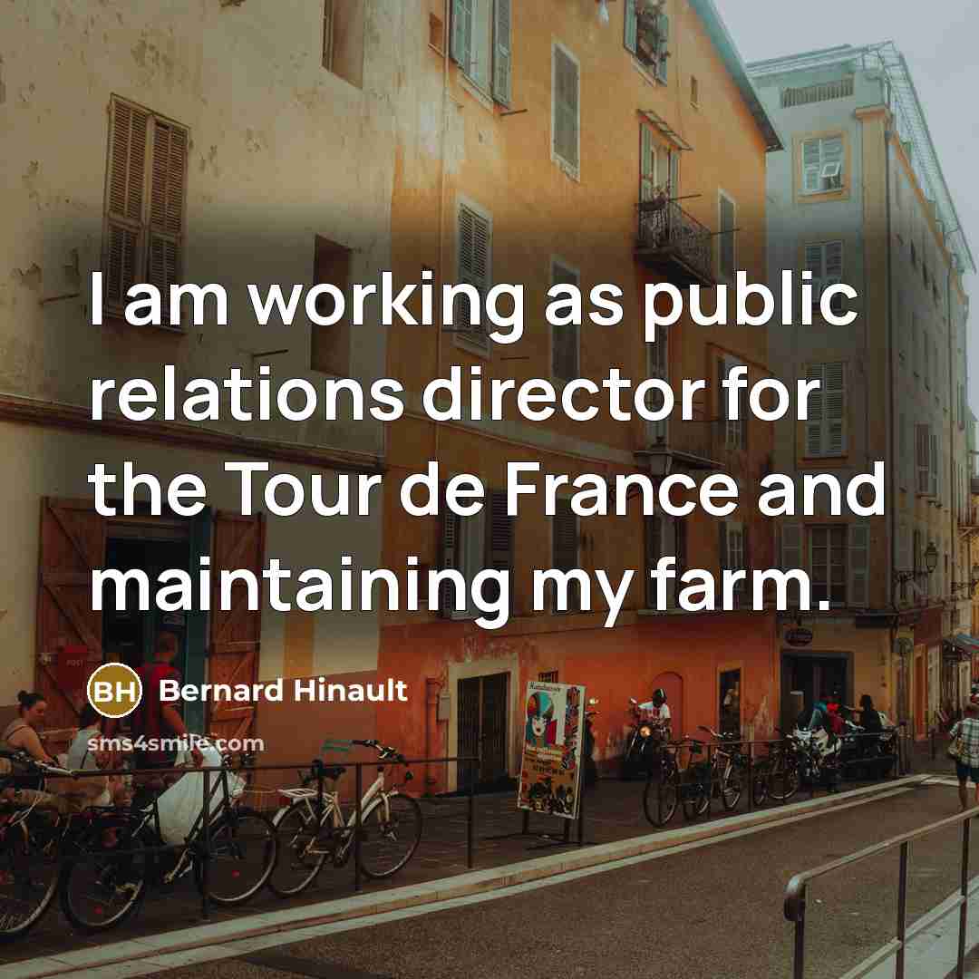 “I am working as public relations director for the Tour…” quote by Bernard Hinault