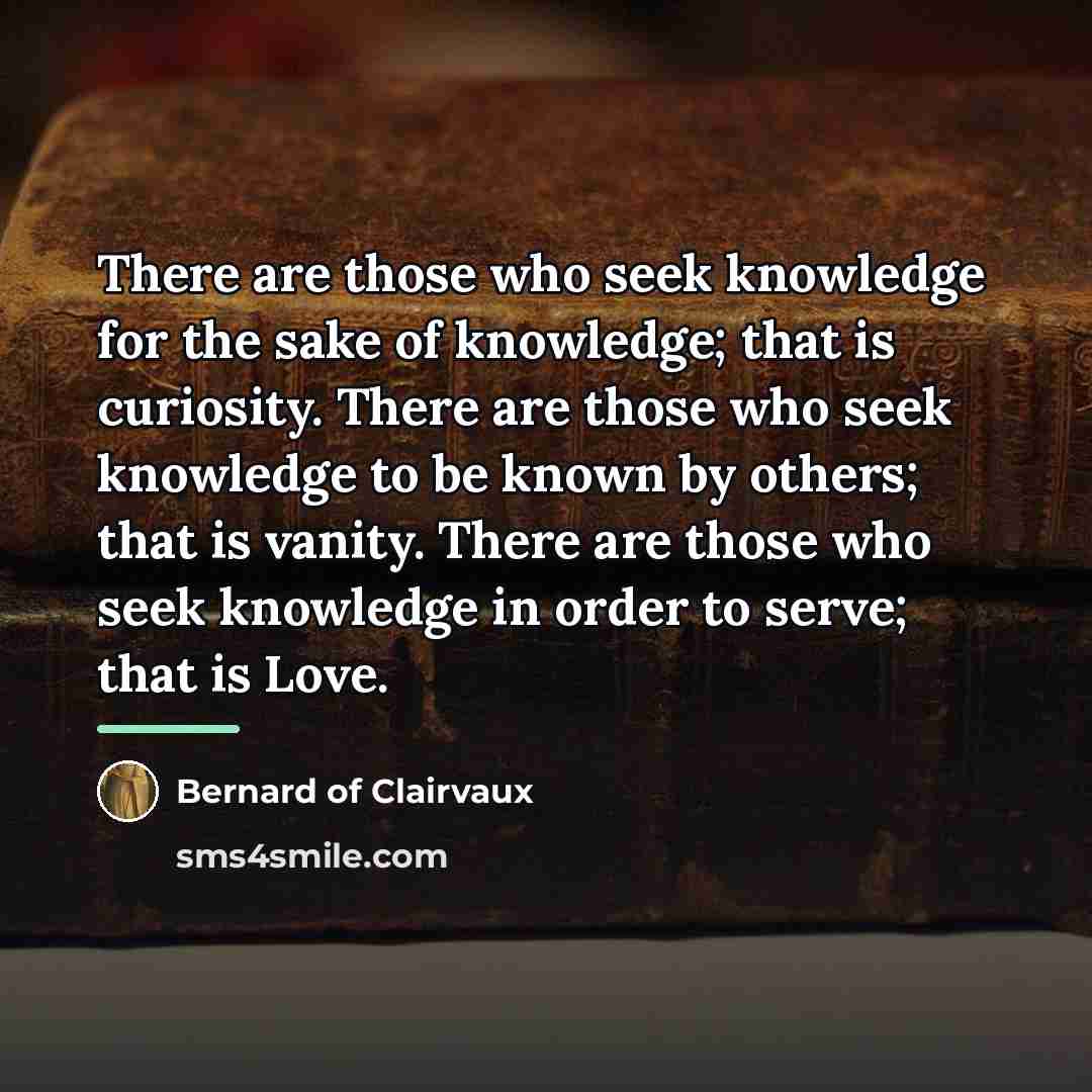 “There are those who seek knowledge for the sake of…” quote by Bernard of Clairvaux