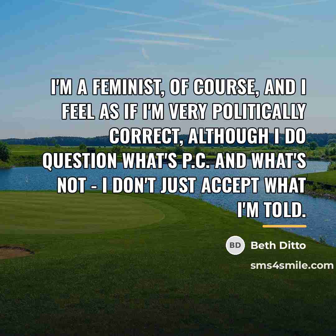 “I'm a feminist, of course, and I feel as if…” quote by Beth Ditto