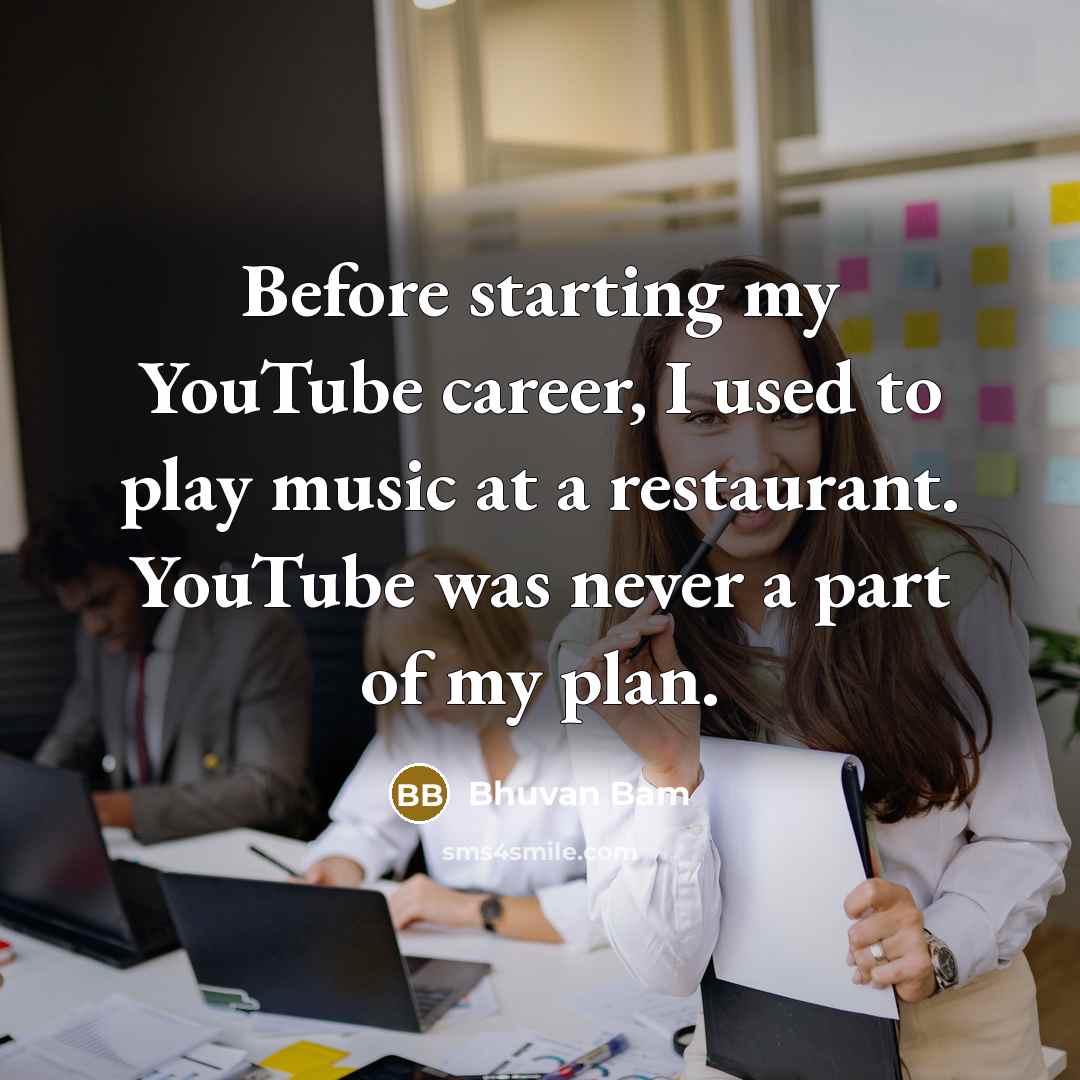 “Before starting my YouTube career, I used to play music…” quote by Bhuvan Bam
