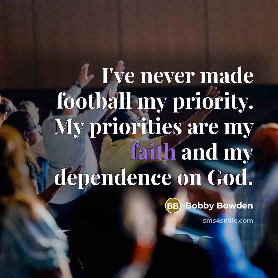 “I've never made football my priority. My priorities are my…” quote by Bobby Bowden