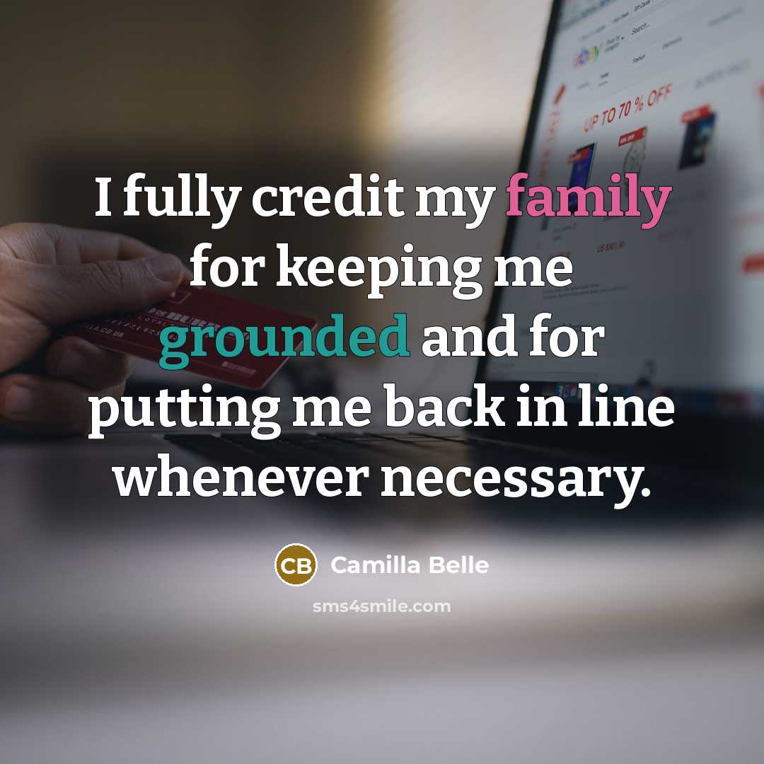 “I fully credit my family for keeping me grounded and…” quote by Camilla Belle