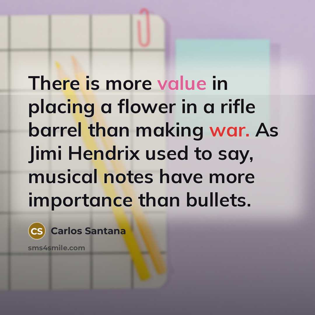 “There is more value in placing a flower in a…” quote by Carlos Santana