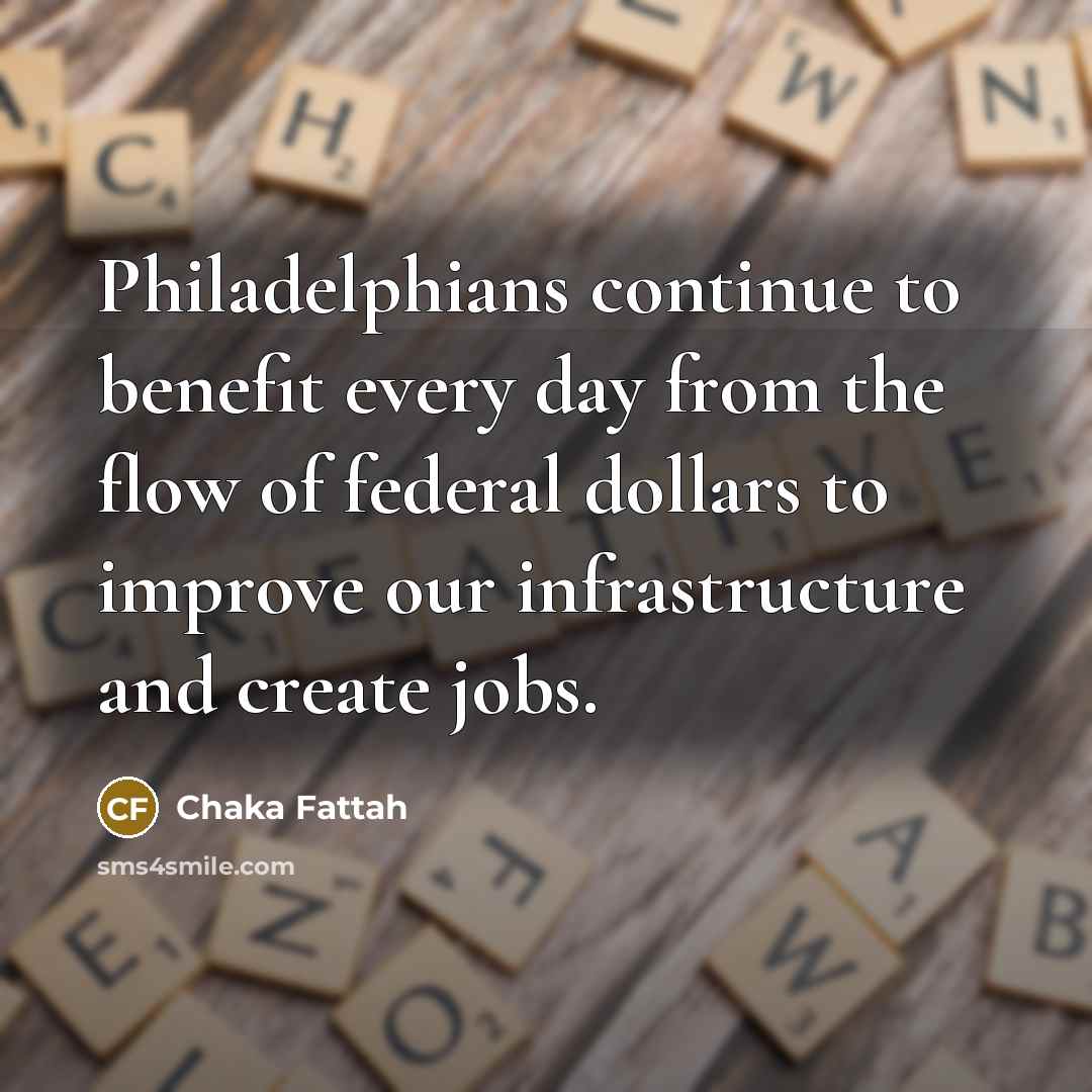“Philadelphians continue to benefit every day from the flow of…” quote by Chaka Fattah