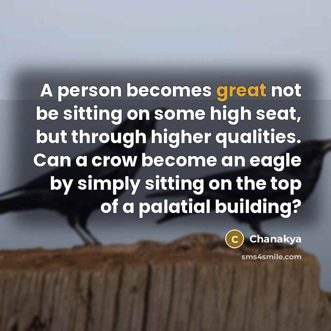 “A person becomes great not be sitting on some high…” quote by Chanakya