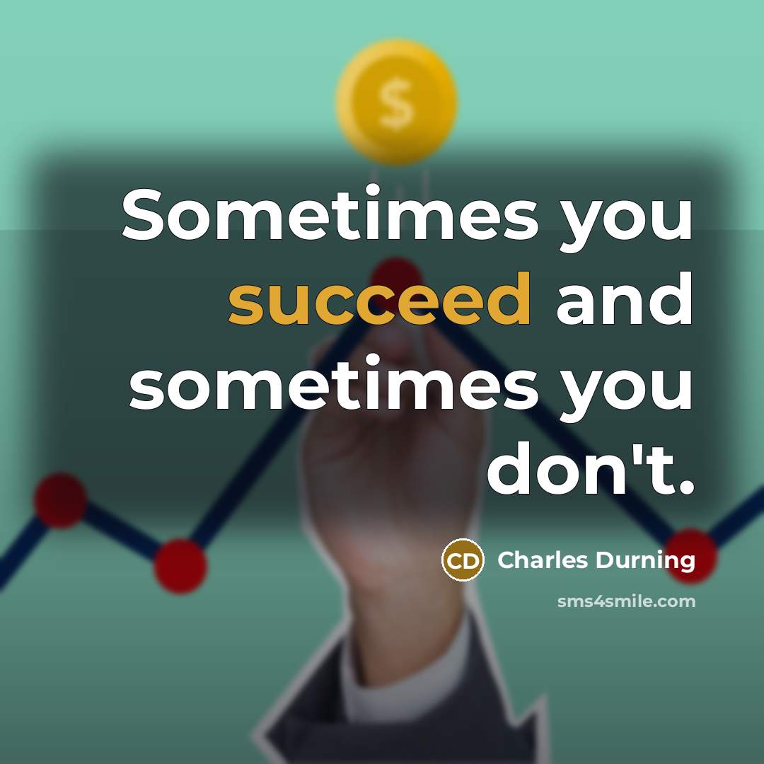 “Sometimes you succeed and sometimes you don't.…” quote by Charles Durning