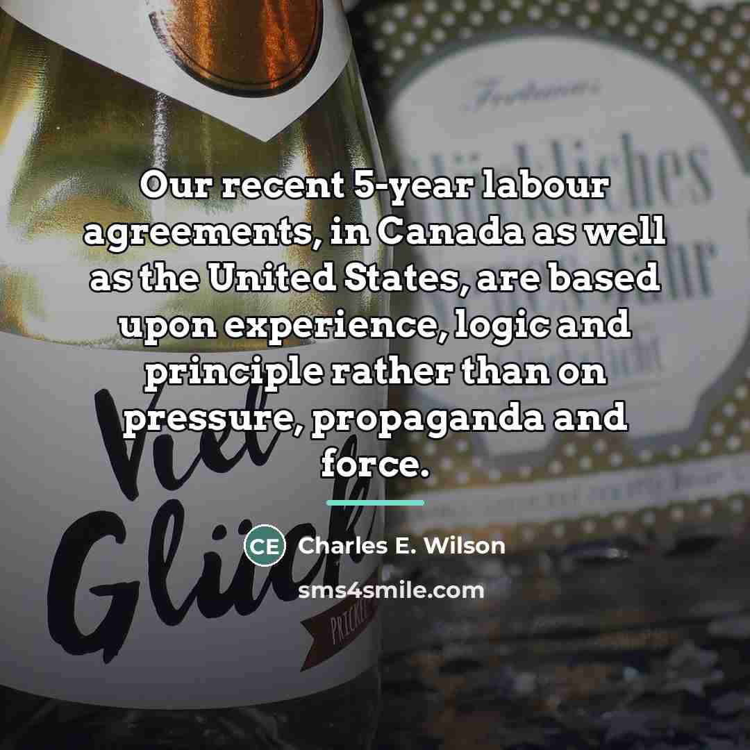 “Our recent 5-year labour agreements, in Canada as well as…” quote by Charles E. Wilson