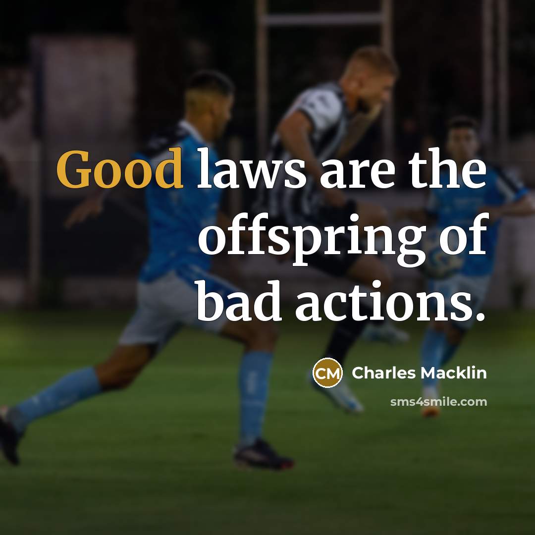 “Good laws are the offspring of bad actions.…” quote by Charles Macklin