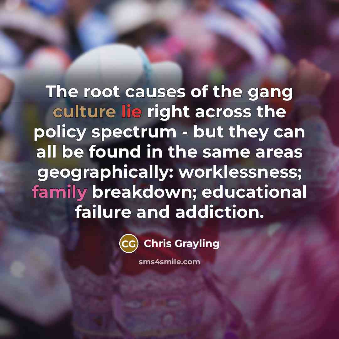 “The root causes of the gang culture lie right across…” quote by Chris Grayling