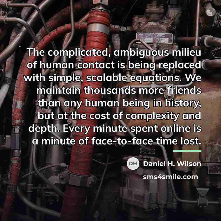 “The complicated, ambiguous milieu of human contact is being replaced…” quote by Daniel H. Wilson