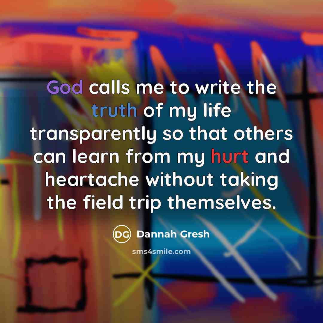 “God calls me to write the truth of my life…” quote by Dannah Gresh