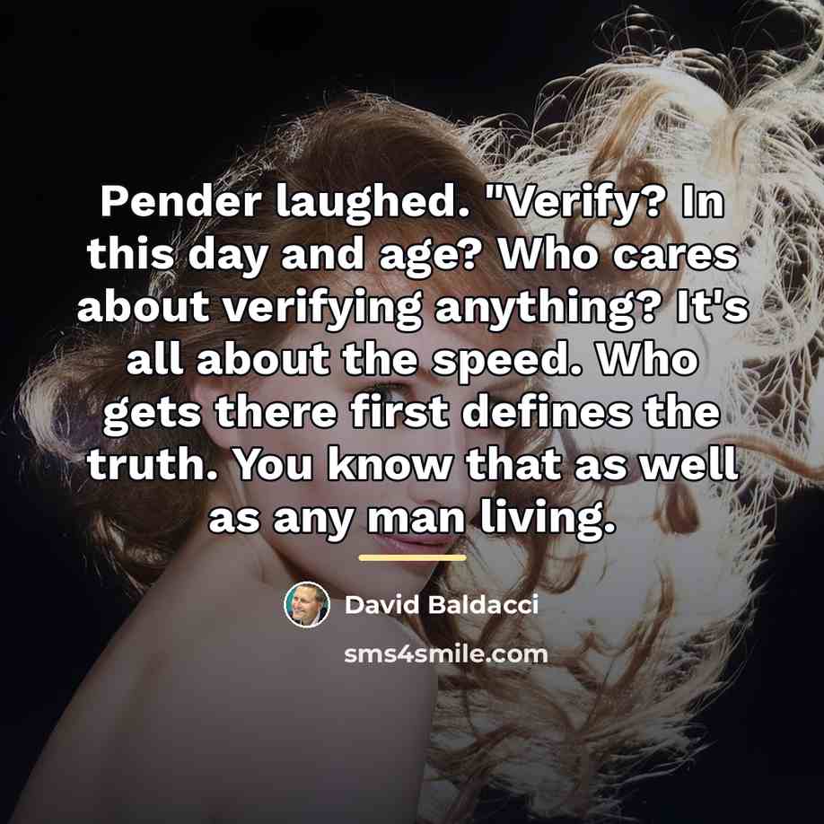 “Pender laughed. "Verify? In this day and age? Who cares…” quote by David Baldacci