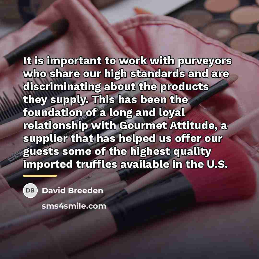 “It is important to work with purveyors who share our…” quote by David Breeden