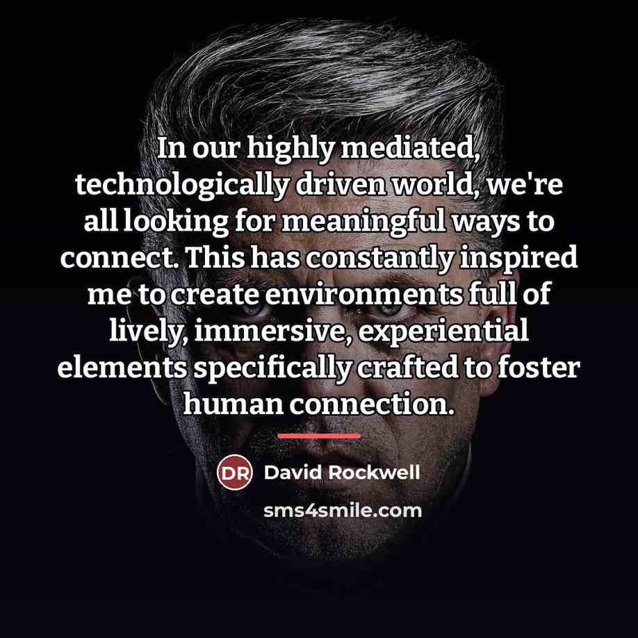 “In our highly mediated, technologically driven world, we're all looking…” quote by David Rockwell