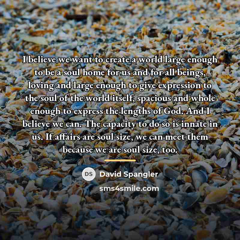 “I believe we want to create a world large enough…” quote by David Spangler