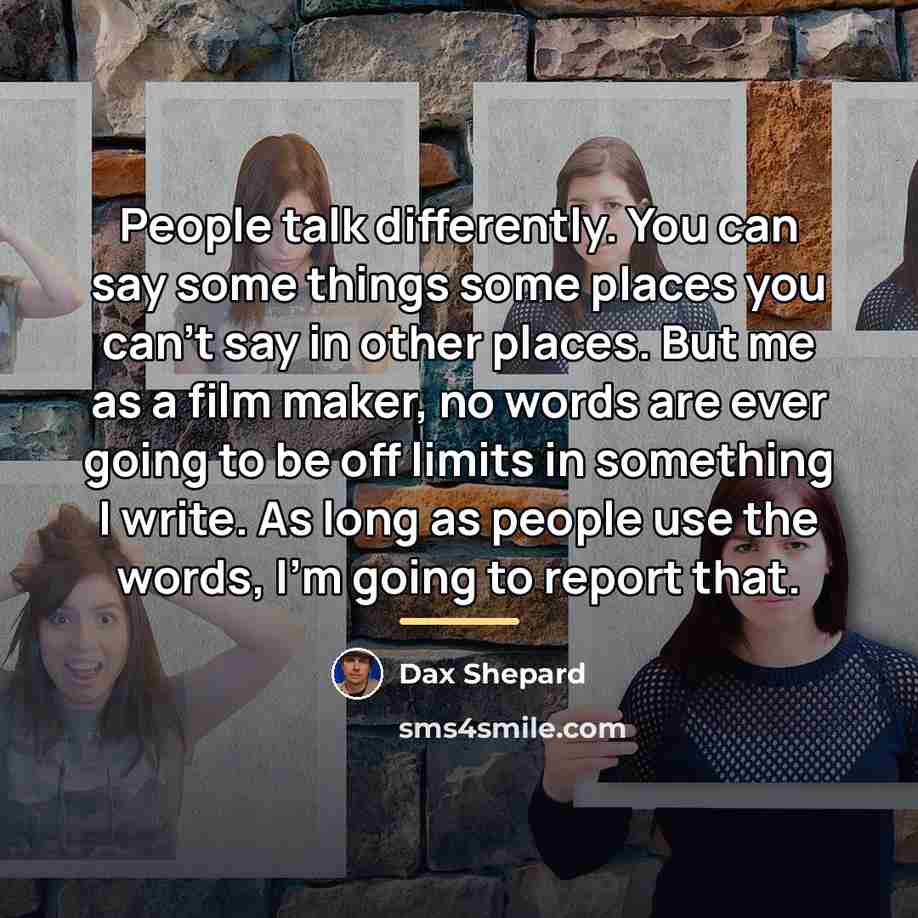 “People talk differently. You can say some things some places…” quote by Dax Shepard
